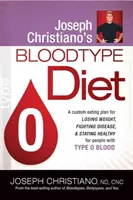 Joseph Christiano's Bloodtype Diet O: A Custom Eating Plan for Losing Weight, Fighting Disease & Staying Healthy for People with Type O Blood (Dieta pro lidi s krevní skupinou O) - Joseph Christiano's Bloodtype Diet O: A Custom Eating Plan for Losing Weight, Fighting Disease & Staying Healthy for People with Type O Blood