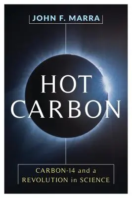 Horký uhlík: Uhlík-14 a revoluce ve vědě - Hot Carbon: Carbon-14 and a Revolution in Science