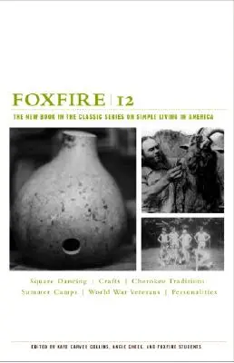 Foxfire 12: Nová kniha klasické série o jednoduchém životě v Americe - Foxfire 12: The New Book in the Classic Series on Simple Living in America
