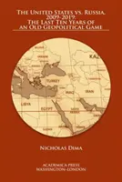 Spojené státy vs. Rusko, 2009-2019: Posledních deset let staré geopolitické hry - The United States vs. Russia, 2009-2019: The Last Ten Years of an Old Geopolitical Game