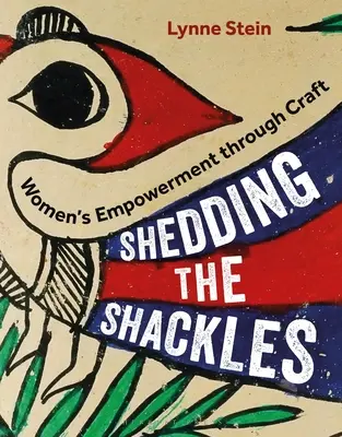 Shodit okovy: Posílení postavení žen prostřednictvím řemesla - Shedding the Shackles: Women's Empowerment Through Craft