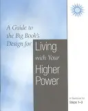Žít se svou vyšší mocí: Pracovní sešit pro kroky 1-3 - Living with Your Higher Power: A Workbook for Steps 1-3