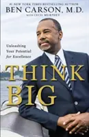 Think Big: Unleashing Your Potential for Excellence (Mysli ve velkém: Uvolni svůj potenciál k dokonalosti) - Think Big: Unleashing Your Potential for Excellence