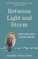 Mezi světlem a bouří - Jak žijeme s jinými druhy - Between Light and Storm - How We Live With Other Species
