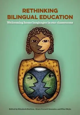 Rethinking Bilingual Education: Vítání domácích jazyků v našich třídách - Rethinking Bilingual Education: Welcoming Home Languages Into Our Classrooms