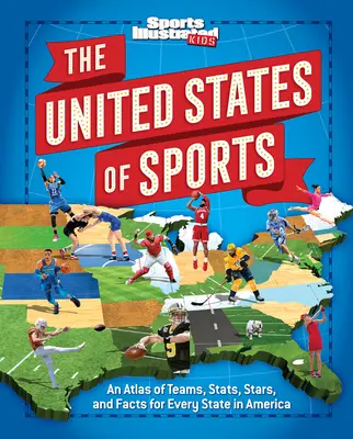 Spojené státy sportovní: Atlas týmů, statistik, hvězd a faktů pro každý stát v Americe - The United States of Sports: An Atlas of Teams, Stats, Stars, and Facts for Every State in America
