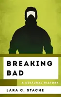 Breaking Bad (Zlomit padoucha): Kulturní historie - Breaking Bad: A Cultural History