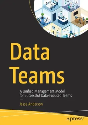 Datové týmy: Jednotný model řízení pro úspěšné týmy zaměřené na data - Data Teams: A Unified Management Model for Successful Data-Focused Teams