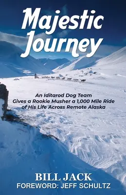 Majestátní cesta: Psí tým Iditarod prožívá se svým nováčkem 1000 mil dlouhou životní cestu napříč odlehlou Aljaškou - Majestic Journey: An Iditarod Dog Team Gives a Rookie Musher a 1,000 Mile Ride of His Life Across Remote Alaska