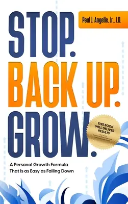 Zastavte se. Zpátky nahoru. Růst. Vzorec osobního růstu, který je stejně snadný jako pád dolů - Stop. Back Up. Grow. A Personal Growth Formula That is as Easy as Falling Down