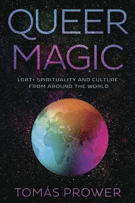 Kouzlo queer: Lgbt+ spiritualita a kultura z celého světa - Queer Magic: Lgbt+ Spirituality and Culture from Around the World