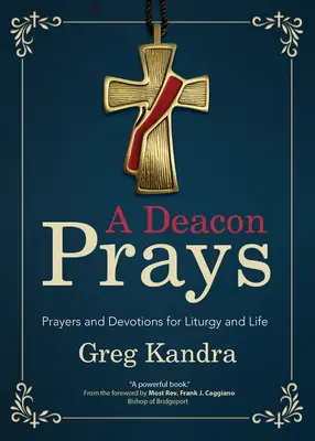 Diakon se modlí: Modlitby a pobožnosti pro liturgii a život - A Deacon Prays: Prayers and Devotions for Liturgy and Life