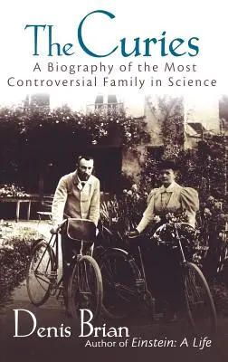 Curieovi: Životopis nejkontroverznější vědecké rodiny Curieových: Curieovi: životopis nejkontroverznější vědecké rodiny - The Curies: A Biography of the Most Controversial Family in Science