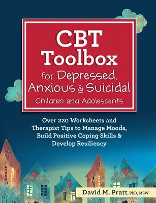CBT Toolbox for Depressed, Anxious & Suicidal Children and Adolescents (Soubor nástrojů CBT pro děti a dospívající s depresí, úzkostí a sebevražednými sklony): Více než 220 pracovních listů a tipů terapeutů pro zvládání nálad, budování pozitivních způsobů zvládání problémů - CBT Toolbox for Depressed, Anxious & Suicidal Children and Adolescents: Over 220 Worksheets and Therapist Tips to Manage Moods, Build Positive Coping