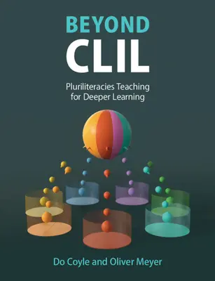 Za hranice CLIL: Výuka vícejazyčnosti pro hlubší učení: CILIL: Pluriliterární výuka pro hlubší učení - Beyond CLIL: Pluriliteracies Teaching for Deeper Learning