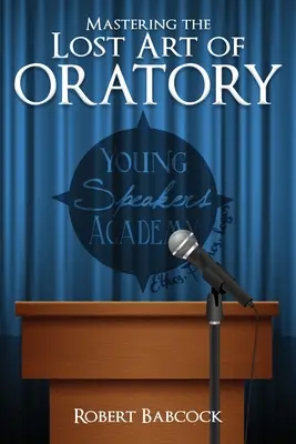 Zvládnutí ztraceného řečnického umění - Mastering the Lost Art of Oratory