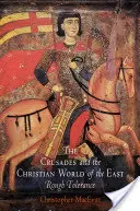 Křížové výpravy a křesťanský svět Východu: Drsná tolerance - The Crusades and the Christian World of the East: Rough Tolerance