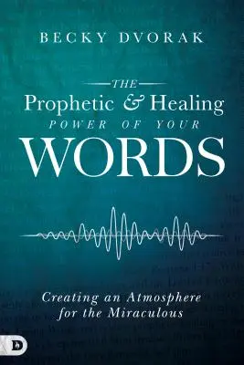 Prorocká a léčivá moc vašich slov: Vytváření atmosféry pro zázračné události - The Prophetic and Healing Power of Your Words: Creating an Atmosphere for the Miraculous