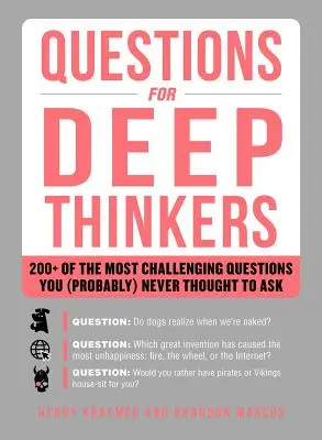 Otázky pro hlubokomyslné: Více než 200 nejnáročnějších otázek, které vás (pravděpodobně) nikdy nenapadlo položit - Questions for Deep Thinkers: 200+ of the Most Challenging Questions You (Probably) Never Thought to Ask