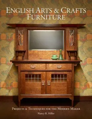 Anglický uměleckořemeslný nábytek: Anglický nábytek pro moderní tvůrce - English Arts & Crafts Furniture: Projects & Techniques for the Modern Maker