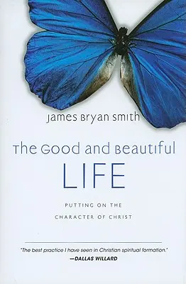 Dobrý a krásný život: Obléknout si Kristův charakter - The Good and Beautiful Life: Putting on the Character of Christ