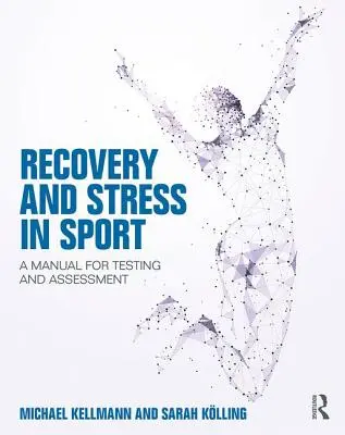 Recovery and Stress in Sport (Zotavení a stres ve sportu): Příručka pro testování a hodnocení - Recovery and Stress in Sport: A Manual for Testing and Assessment