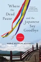 Kde se mrtví zastavují a Japonci loučí: A Journey - Where the Dead Pause, and the Japanese Say Goodbye: A Journey