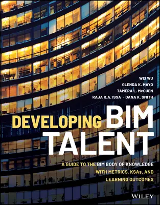 Rozvoj talentu Bim: Průvodce souborem znalostí Bim s metrikami, KAS a výstupy z učení. - Developing Bim Talent: A Guide to the Bim Body of Knowledge with Metrics, Ksas, and Learning Outcomes