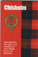 Chisholm - Původ klanu Chisholm a jeho místo v historii - Chisholm - The Origins of the Clan Chisholm and Their Place in History