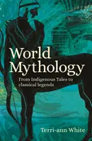 Světová mytologie - od domorodých příběhů po klasické legendy - World Mythology - From Indigenous Tales to Classical Legends