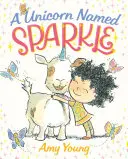 Jednorožec jménem Sparkle: Obrázková kniha - A Unicorn Named Sparkle: A Picture Book