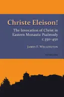 Christe Eleison!: 350-450: vzývání Krista ve východní mnišské žalmologii - Christe Eleison!: The Invocation of Christ in Eastern Monastic Psalmody C. 350-450