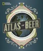 National Geographic Atlas piva: Cesta světem piva po celém světě (National Geographic Atlas of Beer: A Globe-Trotting Journey Through the World of Beer) - National Geographic Atlas of Beer: A Globe-Trotting Journey Through the World of Beer