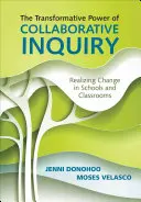 The Transformative Power of Collaborative Inquiry: The Transformative Power of Collaborative Inquiry: Uskutečnění změny ve školách a třídách - The Transformative Power of Collaborative Inquiry: Realizing Change in Schools and Classrooms