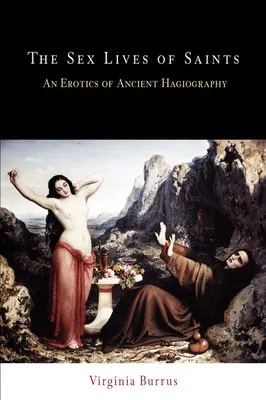 Sexuální životy svatých: Erotika antické hagiografie - The Sex Lives of Saints: An Erotics of Ancient Hagiography