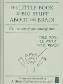 Malá kniha velkých věcí o mozku: Pravdivý příběh vašeho úžasného mozku - The Little Book of Big Stuff about the Brain: The True Story of Your Amazing Brain