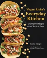 Vegan Richa's Everyday Kitchen: Kuchyně Richa: Epické recepty pro každou příležitost a svět chutí - Vegan Richa's Everyday Kitchen: Epic Anytime Recipes with a World of Flavor