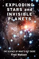 Vybuchující hvězdy a neviditelné planety: Vědecké poznatky o tom, co je tam venku - Exploding Stars and Invisible Planets: The Science of What's Out There