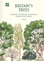 Britské stromy: Klenotnice tradic, pověr, léků a lidových pověstí. - Britain's Trees: A Treasury of Traditions, Superstitions, Remedies and Folklore
