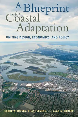 Plán adaptace pobřeží: Příručka pro pobřežní pobřeží: Sjednocení designu, ekonomiky a politiky - A Blueprint for Coastal Adaptation: Uniting Design, Economics, and Policy