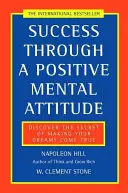 Úspěch díky pozitivnímu mentálnímu přístupu - Objevte tajemství, jak si splnit své sny - Success Through a Positive Mental Attitude - Discover the Secret of Making Your Dreams Come True