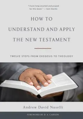 Jak rozumět Novému zákonu a aplikovat ho: Dvanáct kroků od exegeze k teologii: Jak se naučit číst Nový zákon: Dvanáct kroků od exegeze k teologii? - How to Understand and Apply the New Testament: Twelve Steps from Exegesis to Theology