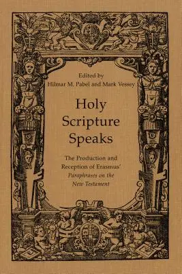 Písmo svaté promlouvá: The Production and Reception of Erasmus' Paraphrases on New Testament (Tvorba a recepce Erasmových parafrází Nového zákona) - Holy Scripture Speaks: The Production and Reception of Erasmus' Paraphrases on the New Testament