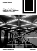 Kritika architektury - eseje o teorii, autonomii a politické ekonomii - Critique of Architecture - Essays on Theory, Autonomy, and Political Economy