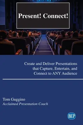 Současnost! Připojte se! Vytvářejte a předvádějte prezentace, které zaujmou, pobaví a osloví jakékoli publikum. - Present! Connect!: Create and Deliver Presentations that Capture, Entertain, and Connect to ANY Audience