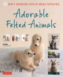 Rozkošná plstěná zvířátka: 30 snadných a neuvěřitelně realistických plstěných kamarádů - Adorable Felted Animals: 30 Easy & Incredibly Lifelike Needle Felted Pals