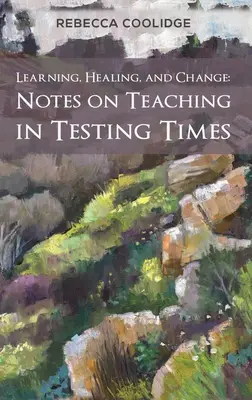 Učení, léčení a změna: Poznámky k výuce v době testování - Learning, Healing, and Change: Notes on Teaching in Testing Times