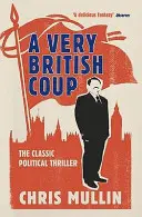 Velmi britský převrat: Román, který předpověděl vzestup Corbyna - A Very British Coup: The Novel That Foretold the Rise of Corbyn