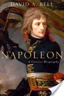 Napoleon: Stručný životopis - Napoleon: A Concise Biography