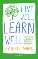 Dobře žít, dobře se učit - praktický přístup k podpoře dobré pohody studentů - Live Well, Learn Well - A practical approach to supporting student wellbeing